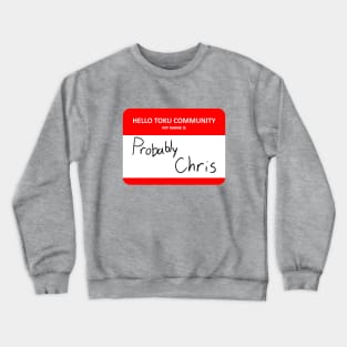 Hello Toku Community My Name is Probably Chris Crewneck Sweatshirt